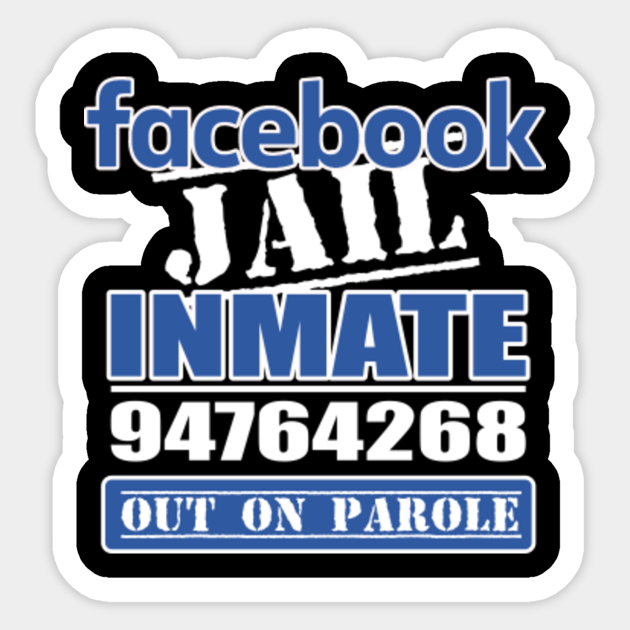 FACEBOOK JAIL ON PAROLE Facebook Jail Sticker TeePublic